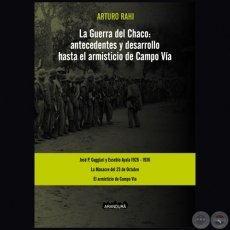 LA GUERRA DEL CHACO: antecedentes y desarrollo hasta el armisticio de Campo Va - Autor: ARTURO RAHI - Ao 2019